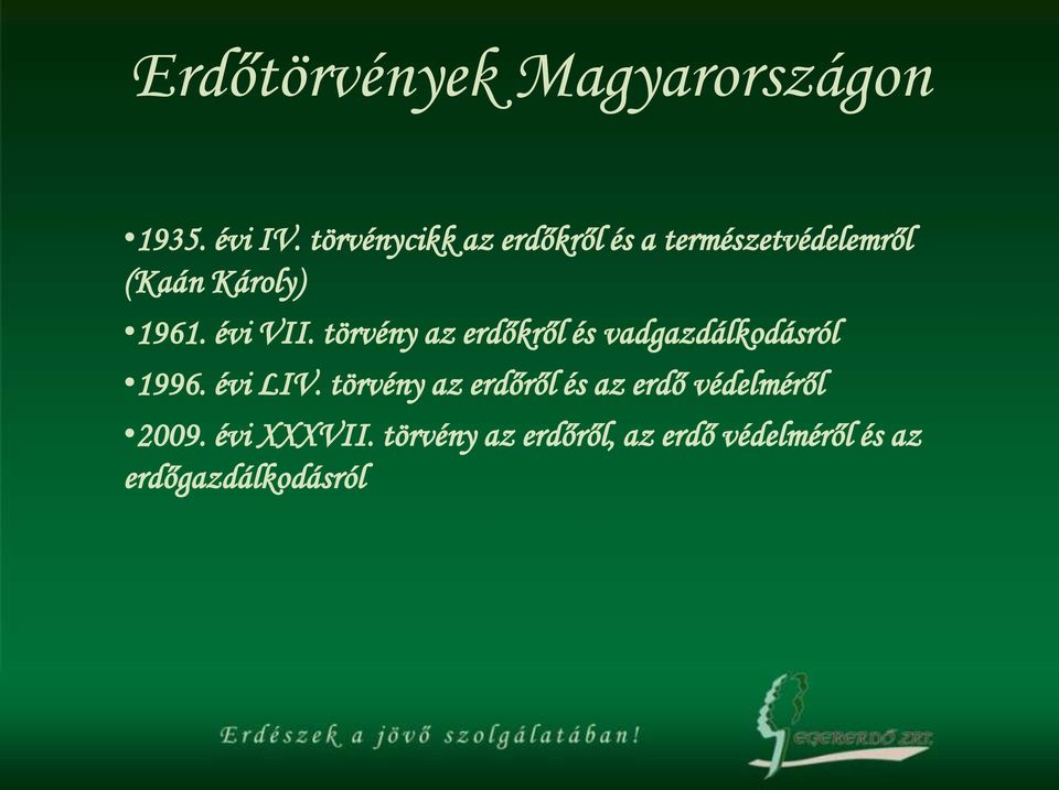 évi VII. törvény az erdőkről és vadgazdálkodásról 1996. évi LIV.