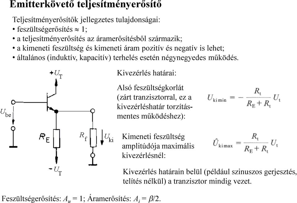 Kivezérlés határai: Alsó feszültségkorlát (zárt tranzisztorral, ez a kivezérléshatár torzításmentes működéshez): Kimeneti feszültség amplitúdója maximális