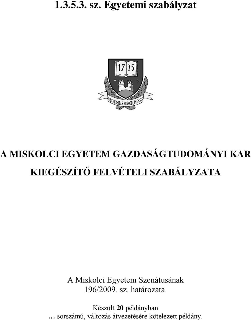 KAR KIEGÉSZÍTŐ FELVÉTELI SZABÁLYZATA A Miskolci Egyetem