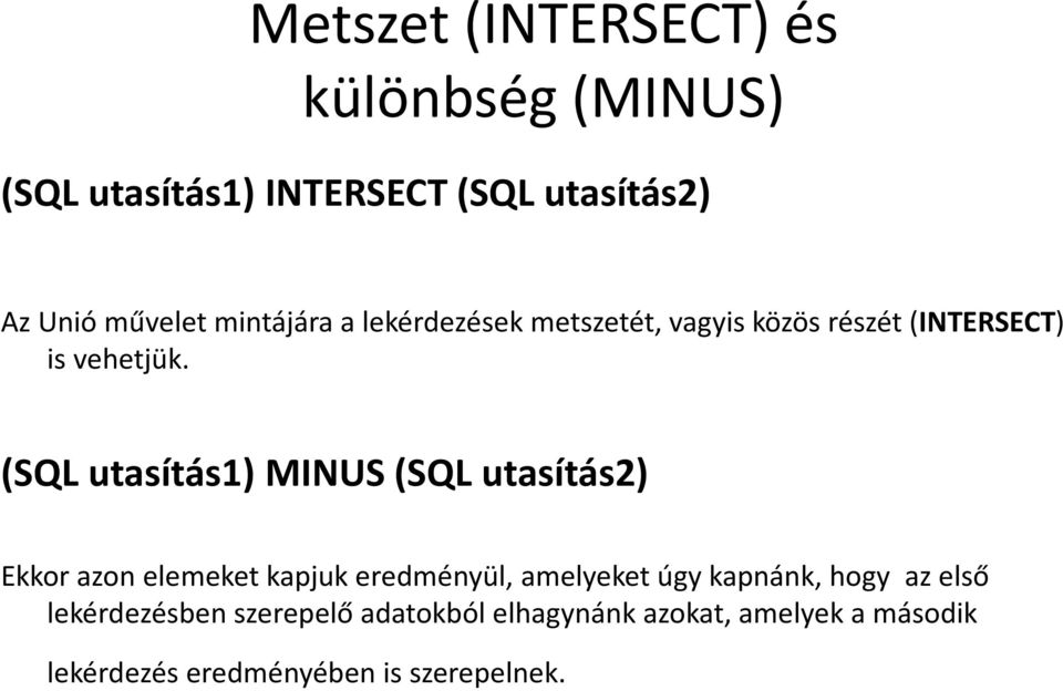 (SQL utasítás1) MINUS (SQL utasítás2) Ekkor azon elemeket kapjuk eredményül, amelyeket úgy kapnánk,