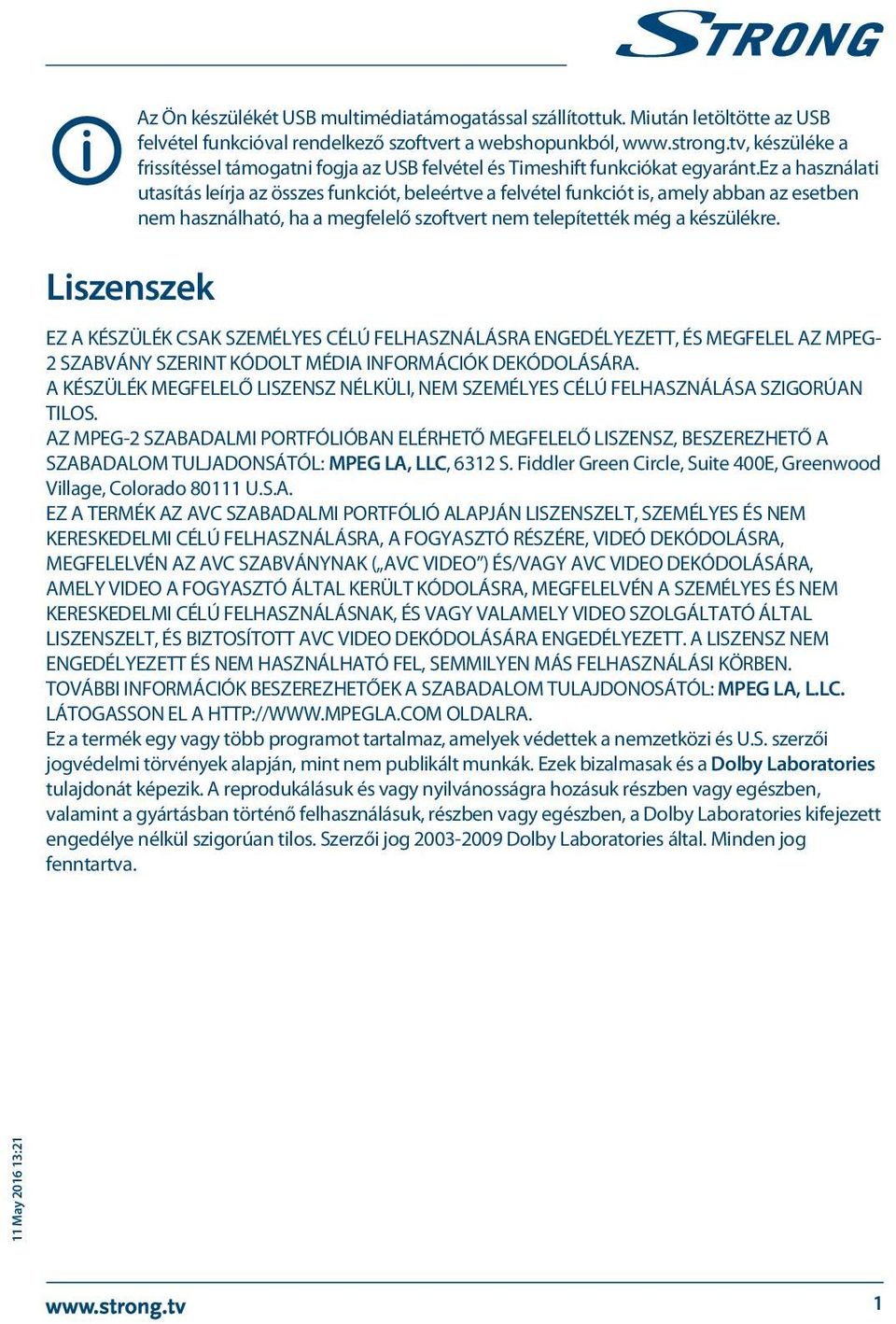 ez a használati utasítás leírja az összes funkciót, beleértve a felvétel funkciót is, amely abban az esetben nem használható, ha a megfelelő szoftvert nem telepítették még a készülékre.