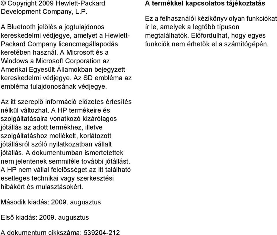 A termékkel kapcsolatos tájékoztatás Ez a felhasználói kézikönyv olyan funkciókat ír le, amelyek a legtöbb típuson megtalálhatók. Előfordulhat, hogy egyes funkciók nem érhetők el a számítógépén.