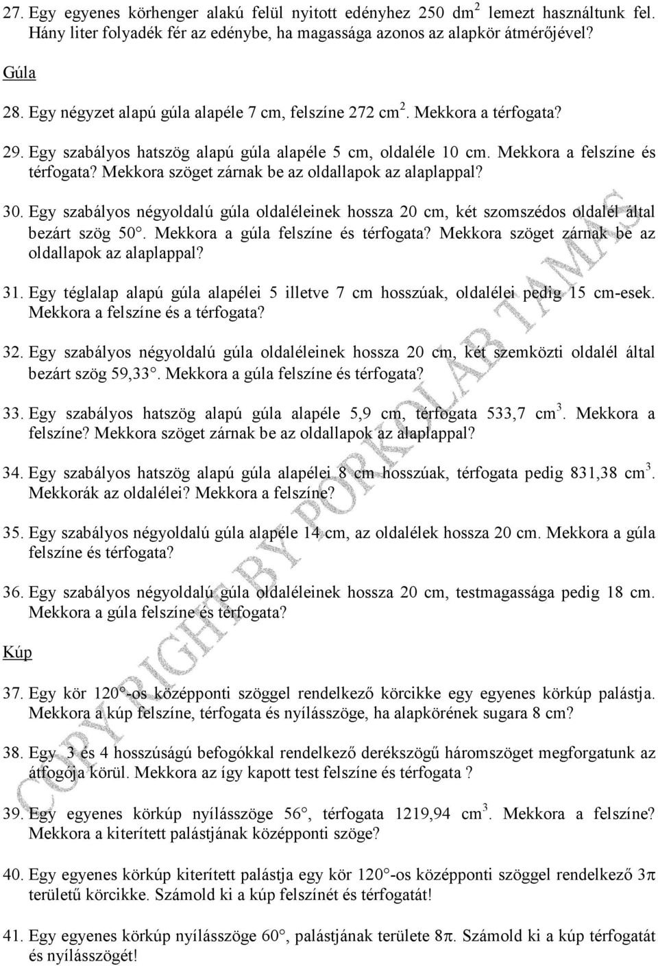 Mekkora a felszíne és Mekkora szöget zárnak be az oldallapok az alaplappal? 30. Egy szabályos négyoldalú gúla oldaléleinek hossza 20 cm, két szomszédos oldalél által bezárt szög 50.