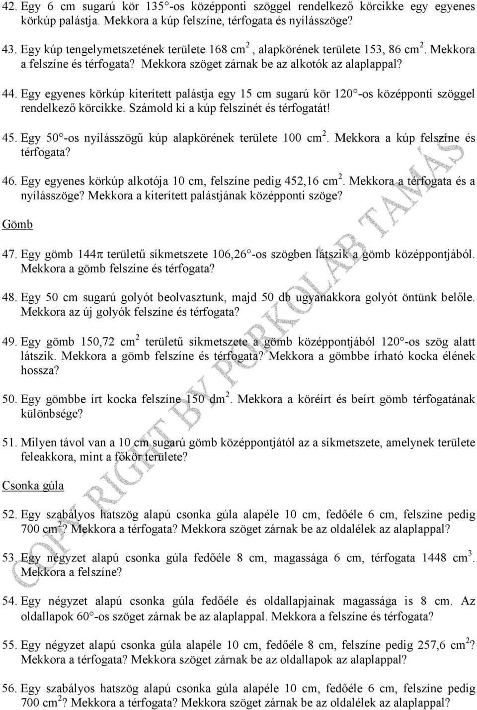 Egy egyenes körkúp kiterített palástja egy 15 cm sugarú kör 120 -os középponti szöggel rendelkezı körcikke. Számold ki a kúp felszínét és térfogatát! 45.