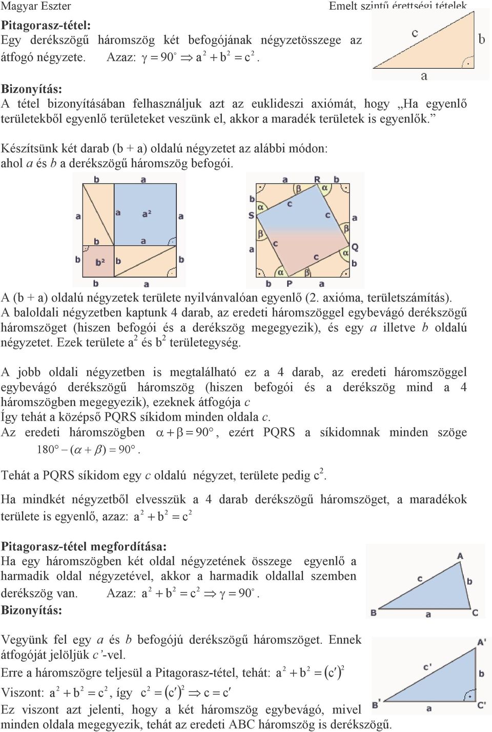 Készítsünk két dr ( + ) ldlú négyzetet z lái ódn: hl és derékszögő hárszög efgói. A ( + ) ldlú négyzetek területe nyilvánvlón egyenlı (. ió, területszáítás).