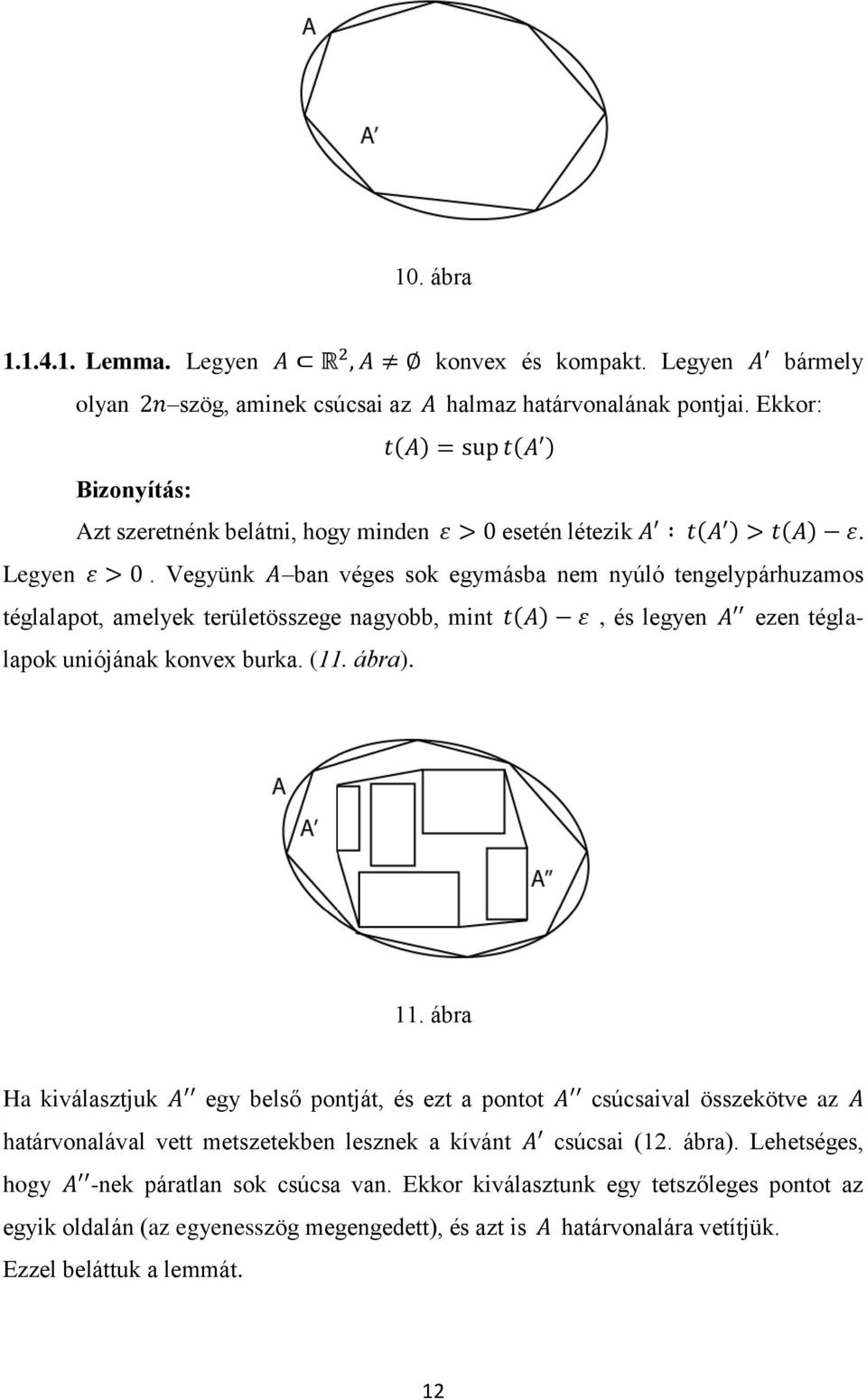 Vegyünk ban véges sok egymásba nem nyúló tengelypárhuzamos téglalapot, amelyek területösszege nagyobb, mint, és legyen ezen téglalapok uniójának konvex burka. (11. ábra). 11.