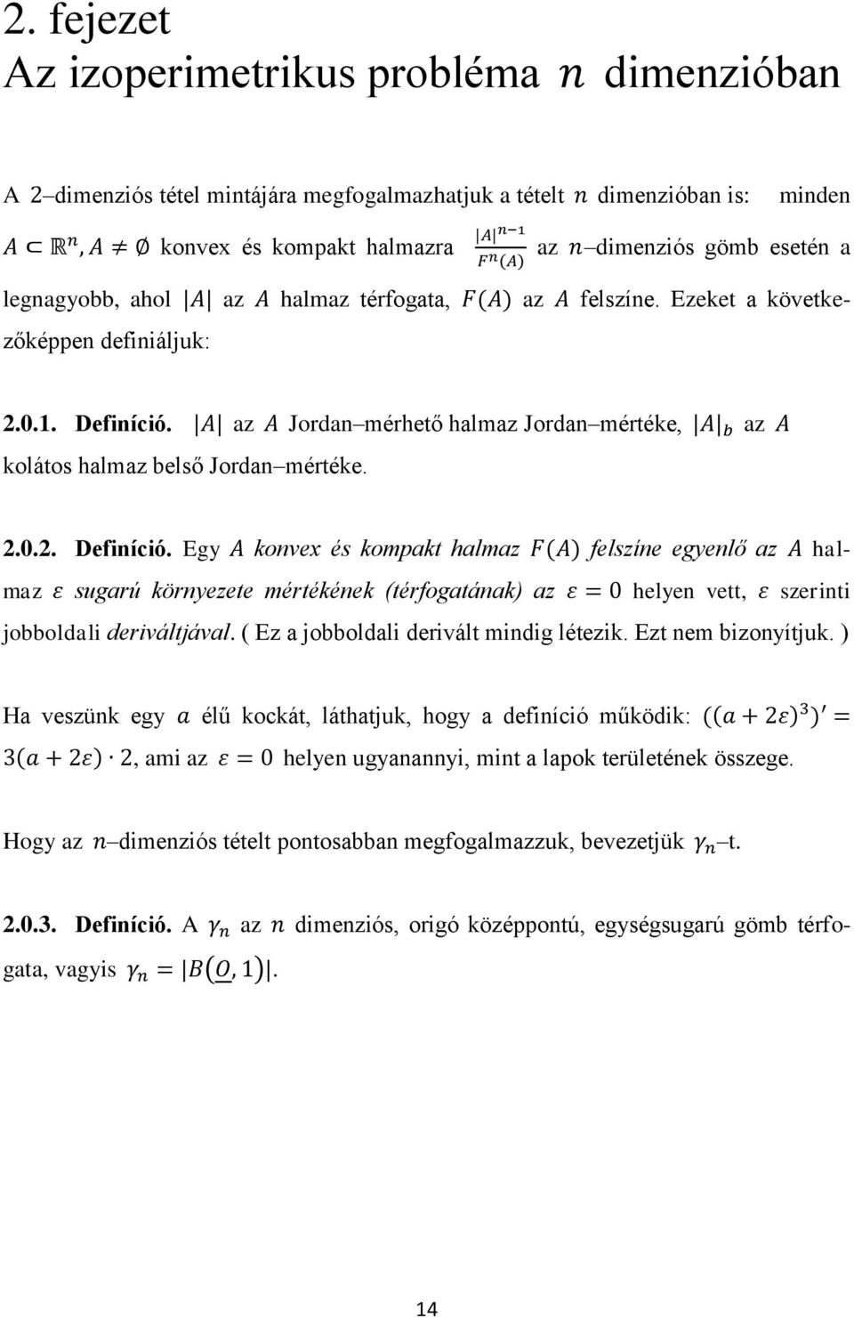 az Jordan mérhető halmaz Jordan mértéke, az kolátos halmaz belső Jordan mértéke. 2.0.2. Definíció.