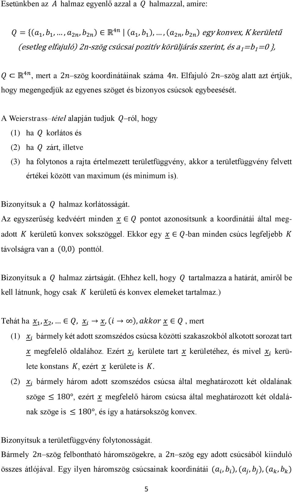 (és minimum is). Bizonyítsuk a halmaz korlátosságát. Az egyszerűség kedvéért minden pontot azonosítsunk a koordinátái által megadott kerületű konvex sokszöggel.