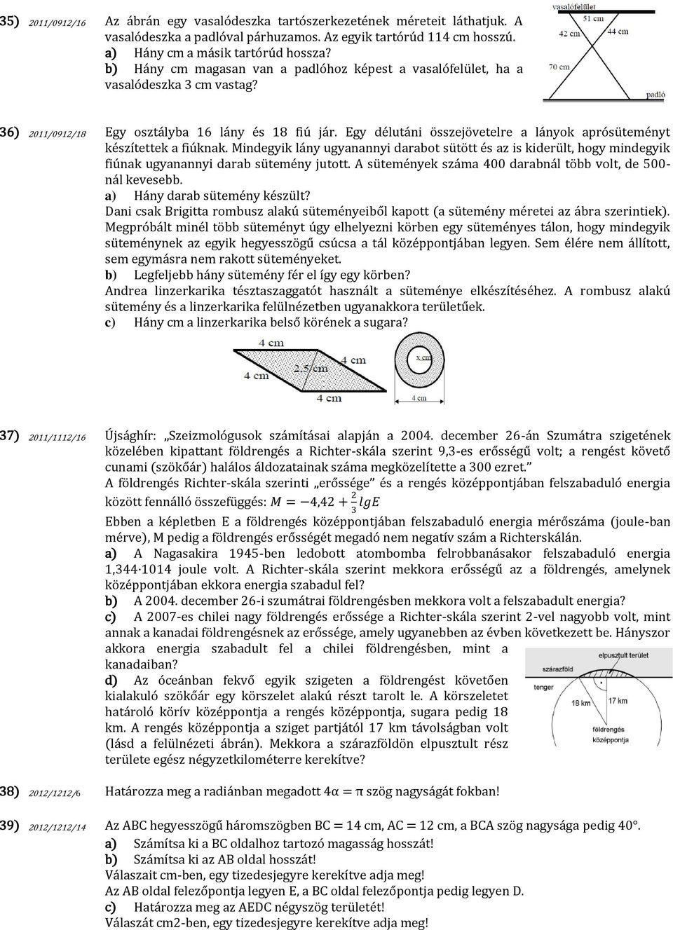 Egy délutáni összejövetelre a lányok aprósüteményt készítettek a fiúknak. Mindegyik lány ugyanannyi darabot sütött és az is kiderült, hogy mindegyik fiúnak ugyanannyi darab sütemény jutott.