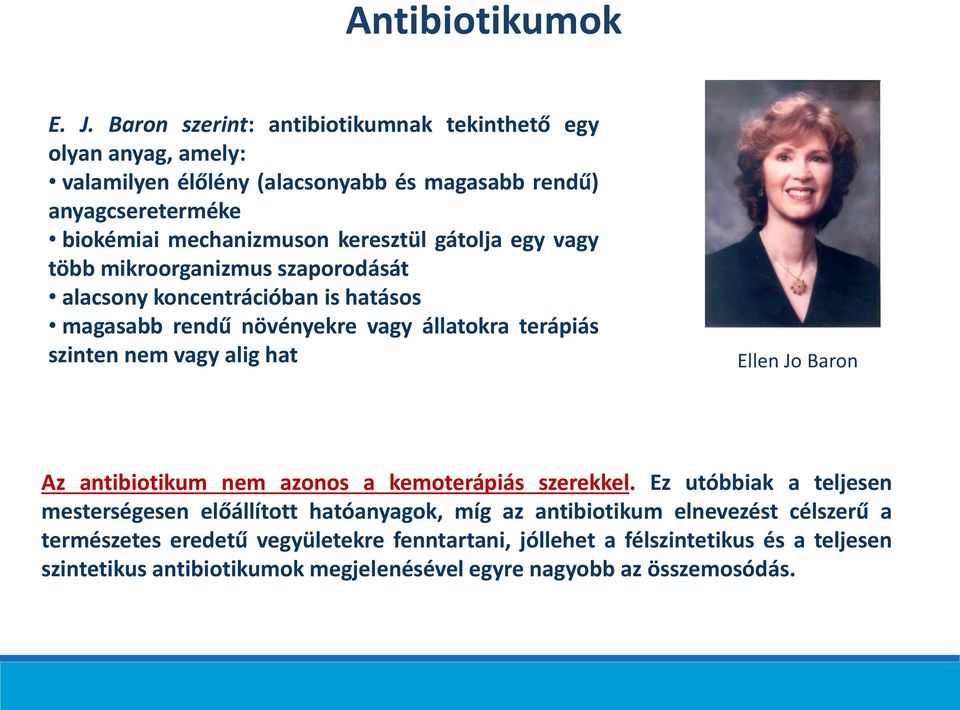 gátolja egy vagy több mikroorganizmus szaporodását alacsony koncentrációban ishatásos magasabb rendű növényekre vagy állatokra terápiás szinten nem vagy alig hat Ellen Jo