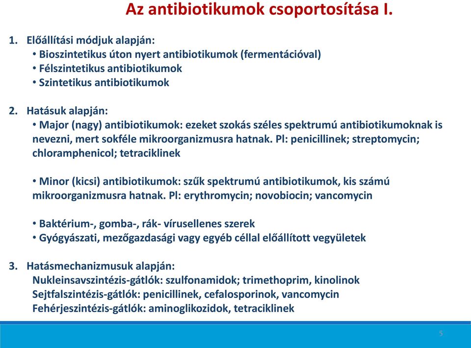 Pl: penicillinek; streptomycin; chloramphenicol; tetraciklinek Minor (kicsi) antibiotikumok: szűk spektrumú antibiotikumok, kis számú mikroorganizmusra hatnak.