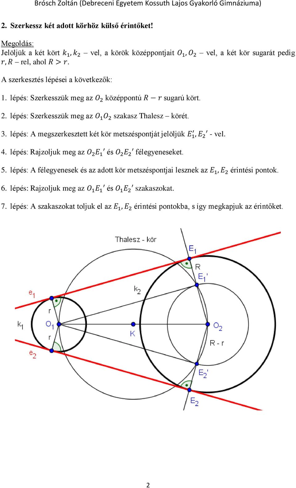 lépés: Rajzoljuk meg az O 2 E 1 és O 2 E 2 félegyeneseket. 5. lépés: A félegyenesek és az adott kör metszéspontjai lesznek az E 1, E 2 érintési pontok. 6.