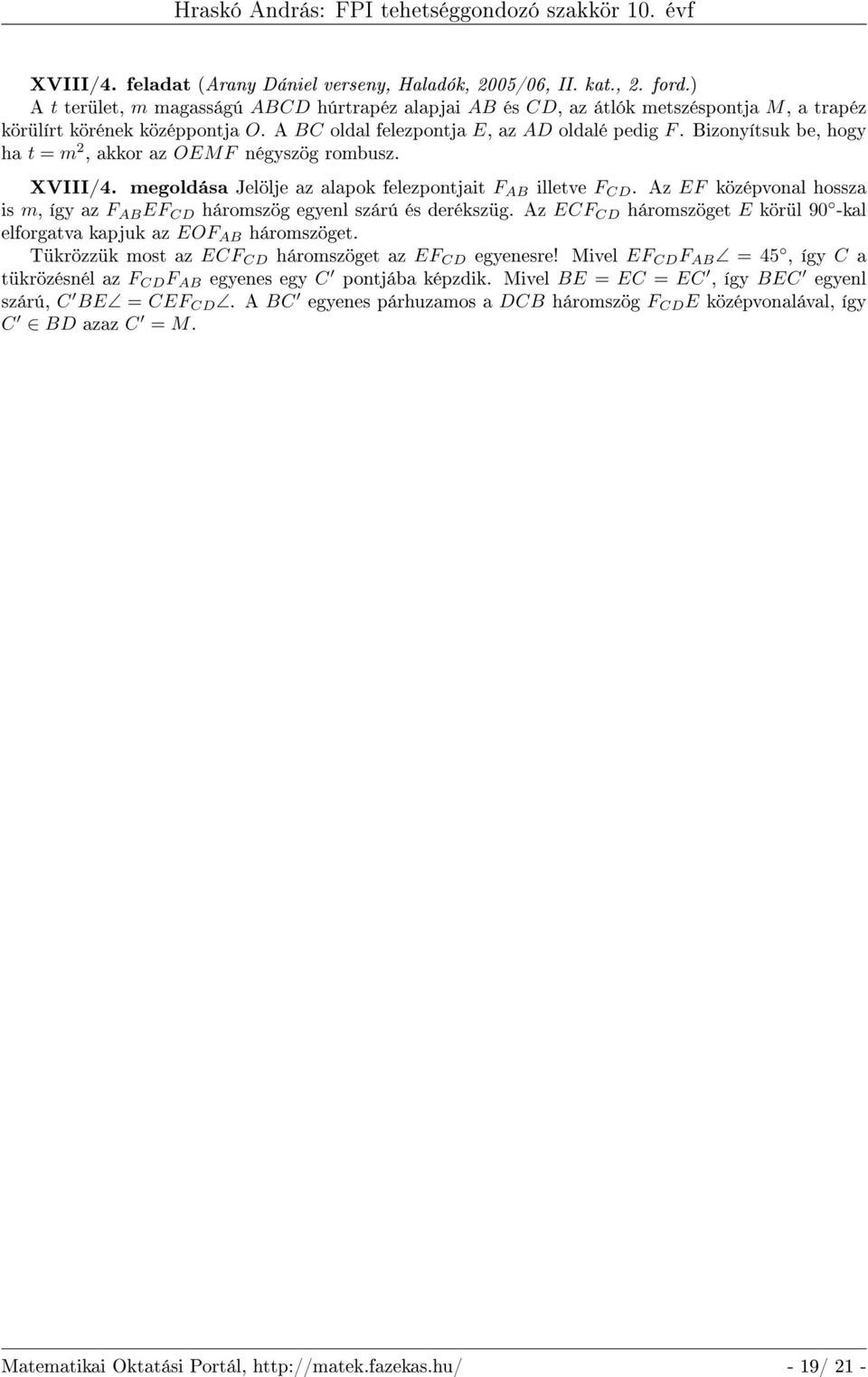 Bizonyítsuk be, hogy ha t = m 2, akkor az OEMF négyszög rombusz. XVIII/4. megoldása Jelölje az alapok felezpontjait F AB illetve F CD.
