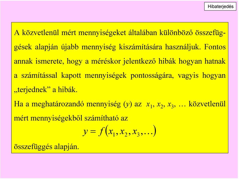 Fontos annak ismerete, hogy a méréskor jelentkező hibák hogyan hatnak a számítással kapott mennyiségek