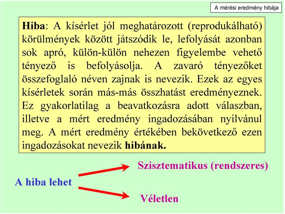 Ezek az egyes kísérletek során más-más összhatást eredményeznek.