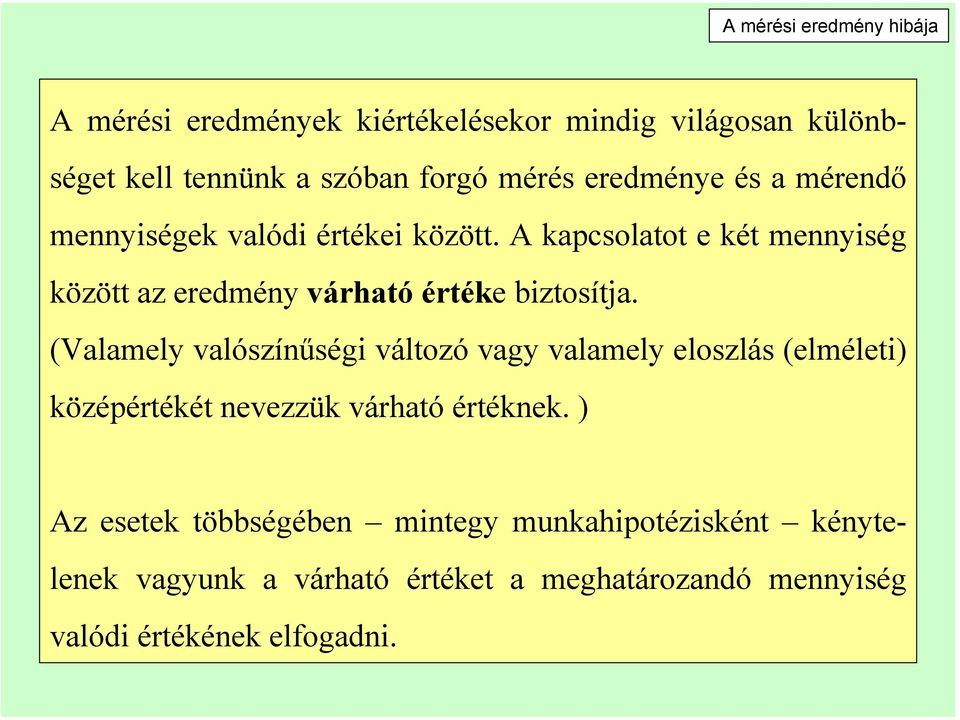 A kapcsolatot e két mennyiség között az eredmény várható értéke biztosítja.