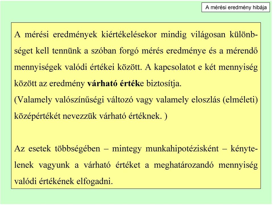 A kapcsolatot e két mennyiség között az eredmény várható értéke biztosítja.