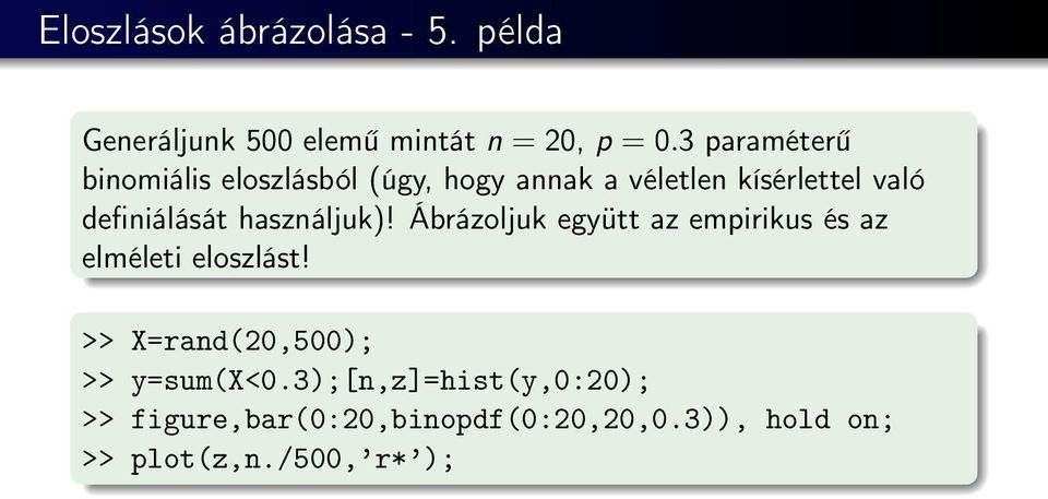 definiálását használjuk)! Ábrázoljuk együtt az empirikus és az elméleti eloszlást!