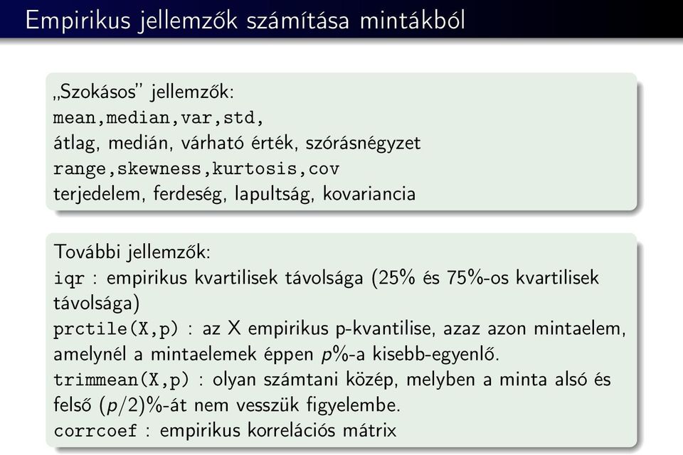 75%-os kvartilisek távolsága) prctile(x,p) : az X empirikus p-kvantilise, azaz azon mintaelem, amelynél a mintaelemek éppen p%-a