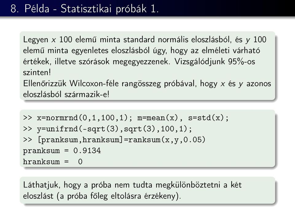 szórások megegyezzenek. Vizsgálódjunk 95%-os szinten! Ellenőrizzük Wilcoxon-féle rangösszeg próbával, hogy x és y azonos eloszlásból származik-e!