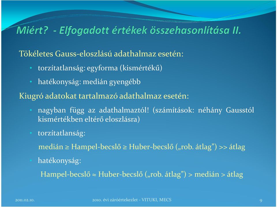 (számítások: néhány Gausstól kismértékben eltérő eloszlásra) torzítatlanság: medián Hampel-becslő Huber-becslő