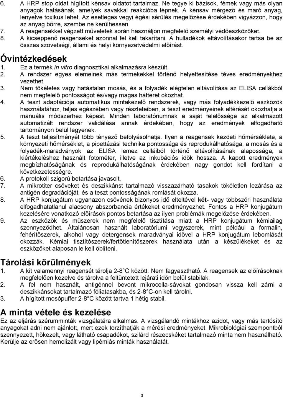 A reagensekkel végzett műveletek során használjon megfelelő személyi védőeszközöket. 8. A kicseppenő reagenseket azonnal fel kell takarítani.