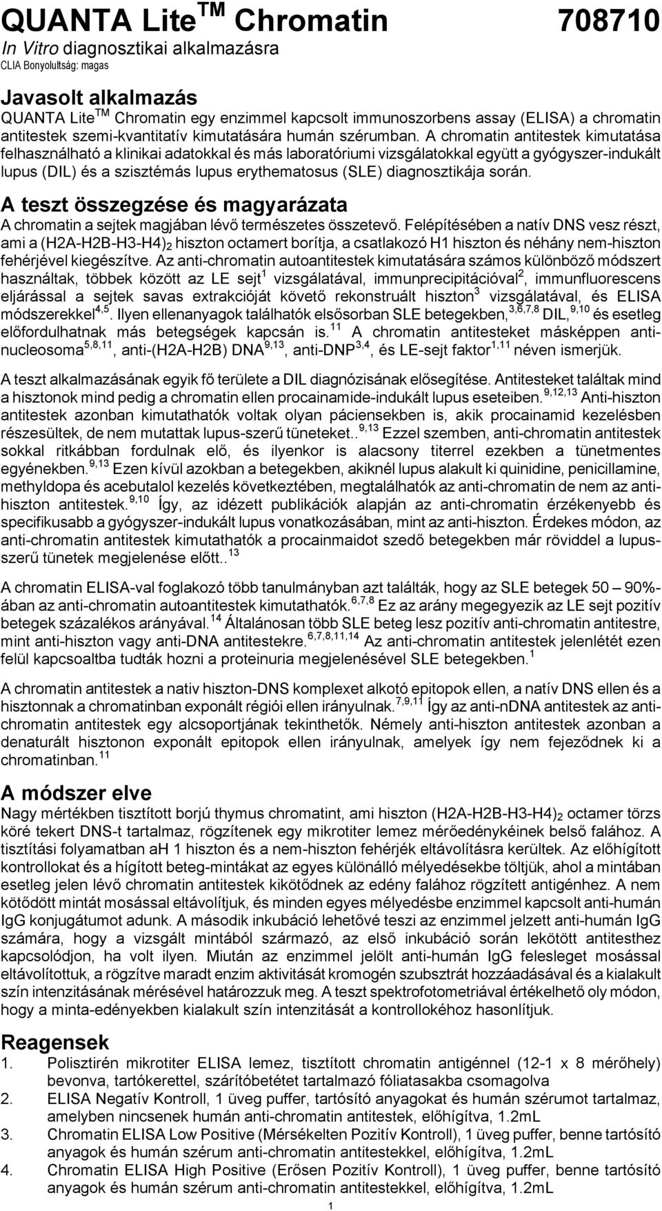 A chromatin antitestek kimutatása felhasználható a klinikai adatokkal és más laboratóriumi vizsgálatokkal együtt a gyógyszer-indukált lupus (DIL) és a szisztémás lupus erythematosus (SLE)