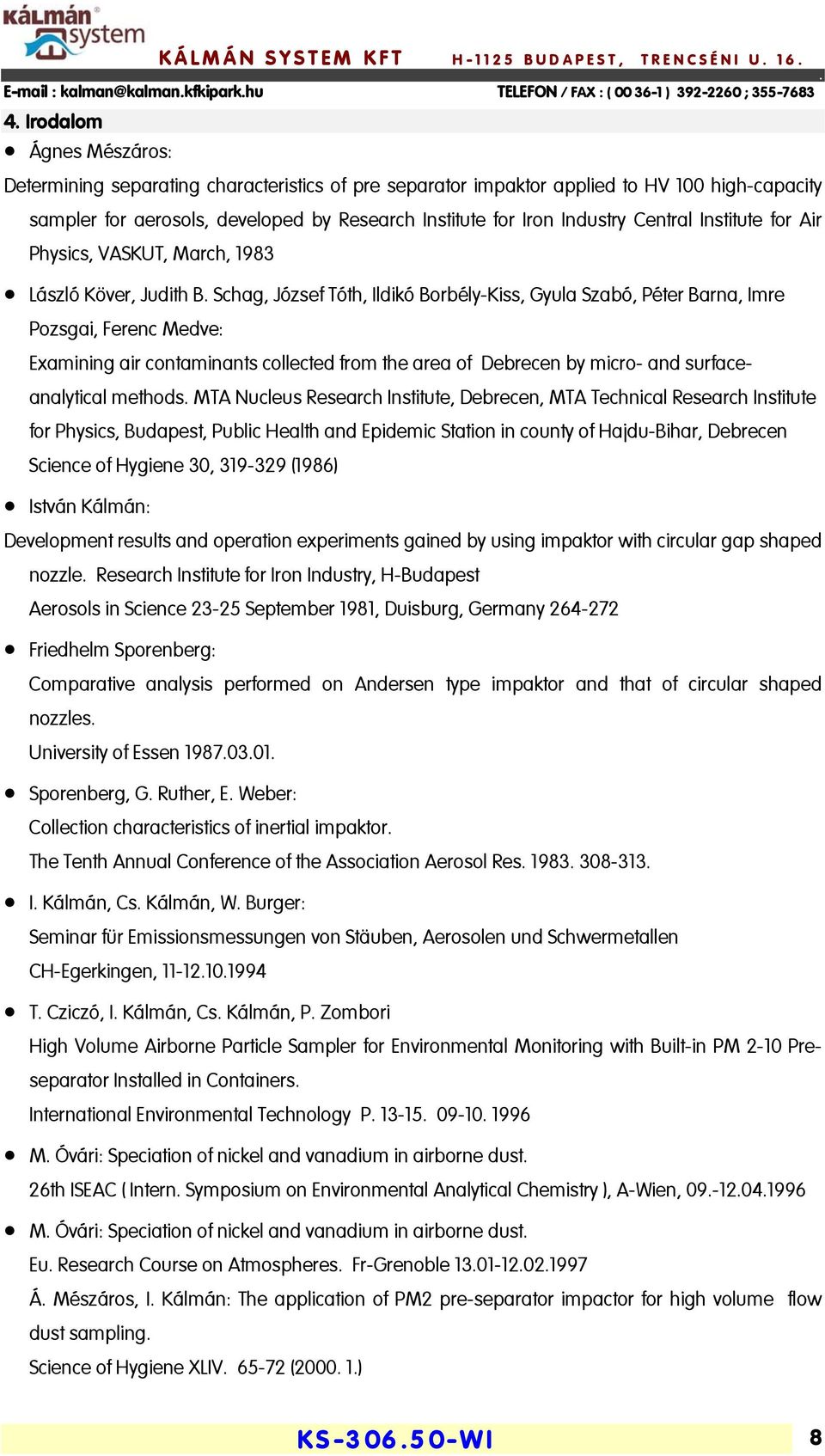 collected from the area of Debrecen by micro- and surfaceanalytical methods MTA Nucleus Research Institute, Debrecen, MTA Technical Research Institute for Physics, Budapest, Public Health and