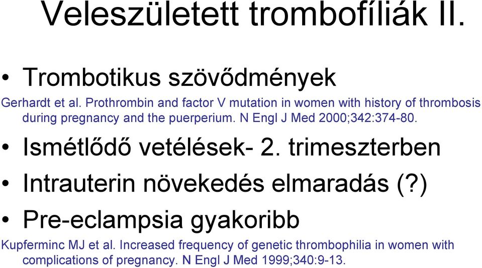 N Engl J Med 2000;342:374-80. Ismétlődő vetélések- 2. trimeszterben Intrauterin növekedés elmaradás (?