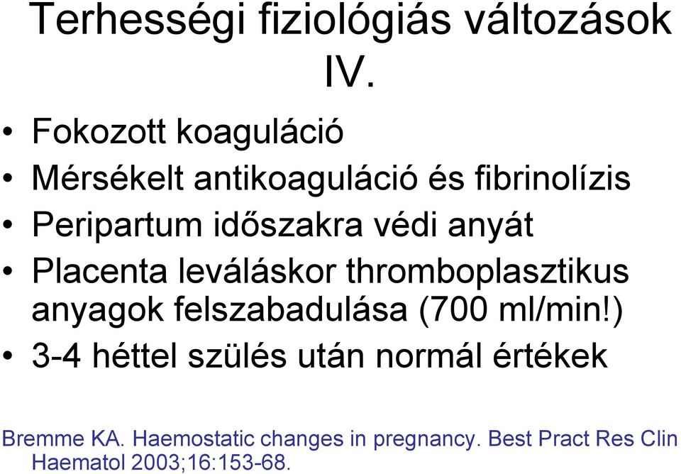 védi anyát Placenta leváláskor thromboplasztikus anyagok felszabadulása (700 ml/min!