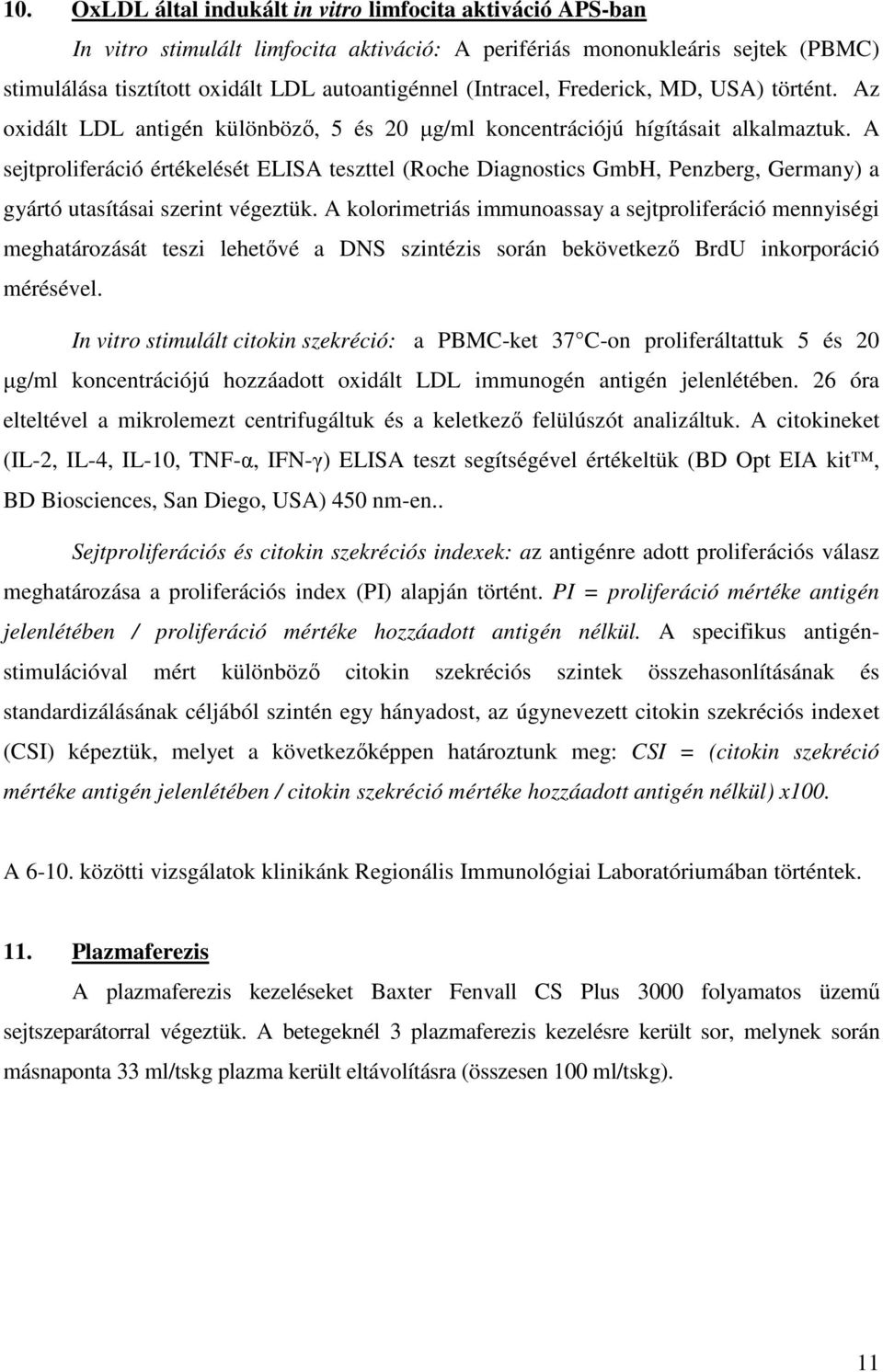 A sejtproliferáció értékelését ELISA teszttel (Roche Diagnostics GmbH, Penzberg, Germany) a gyártó utasításai szerint végeztük.