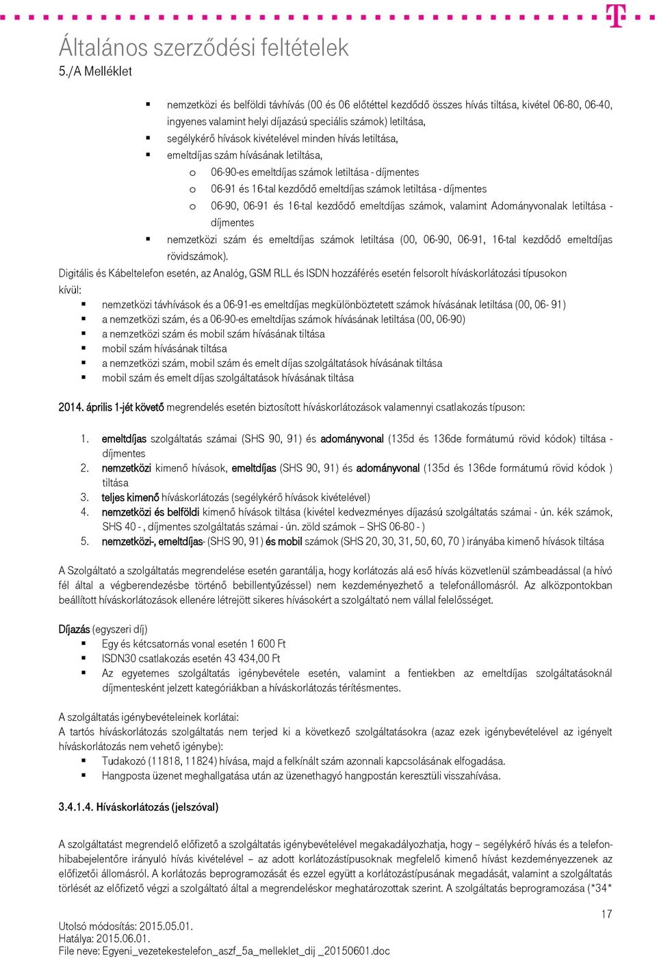 16-tal kezdődő emeltdíjas számok, valamint Adományvonalak letiltása - díjmentes nemzetközi szám és emeltdíjas számok letiltása (00, 06-90, 06-91, 16-tal kezdődő emeltdíjas rövidszámok).