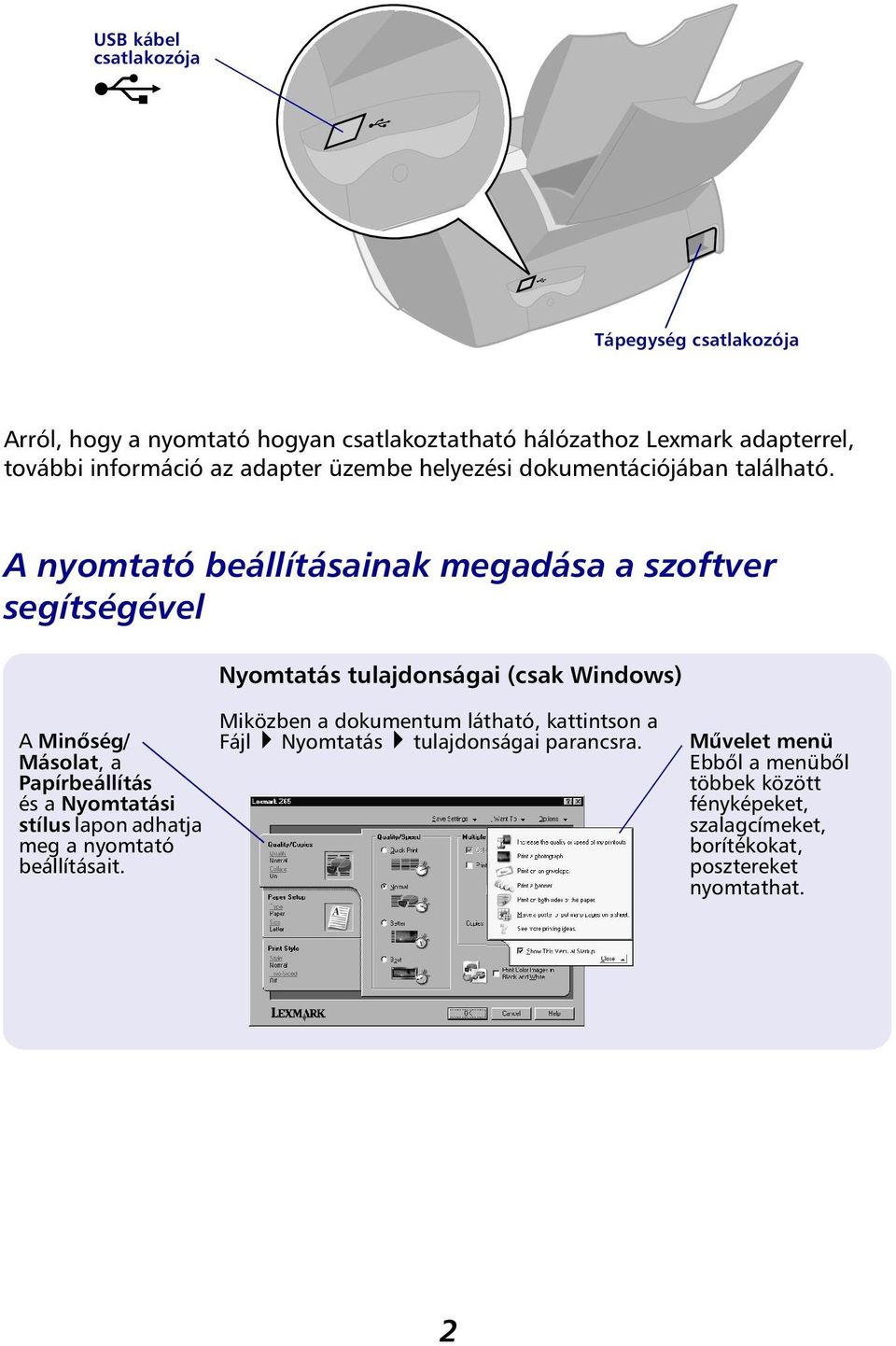 A nyomtató beállításainak megadása a szoftver segítségével Nyomtatás tulajdonságai (csak Windows) A Minőség/ Másolat, a Papírbeállítás és a