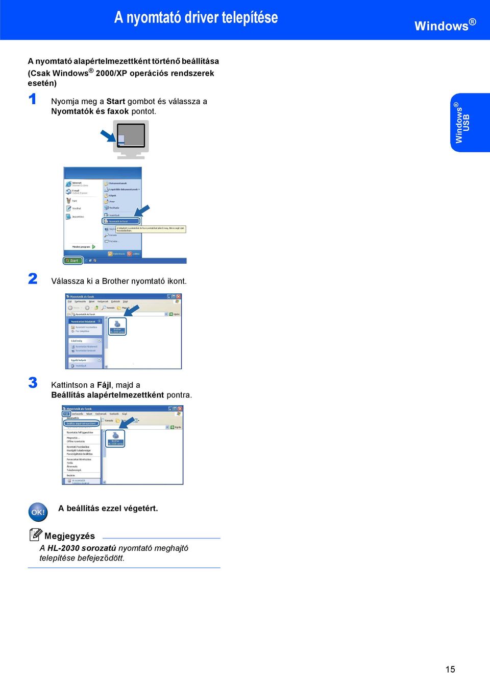 Windows USB 2 Válassza ki a Brother nyomtató ikont.