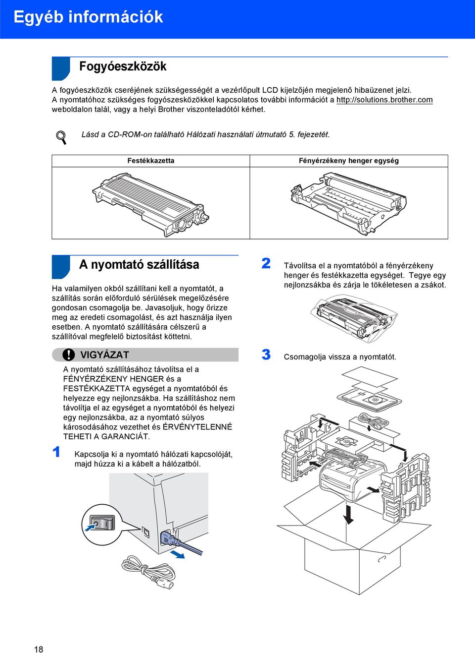 Lásd a CD-ROM-on található Hálózati használati útmutató 5. fejezetét.