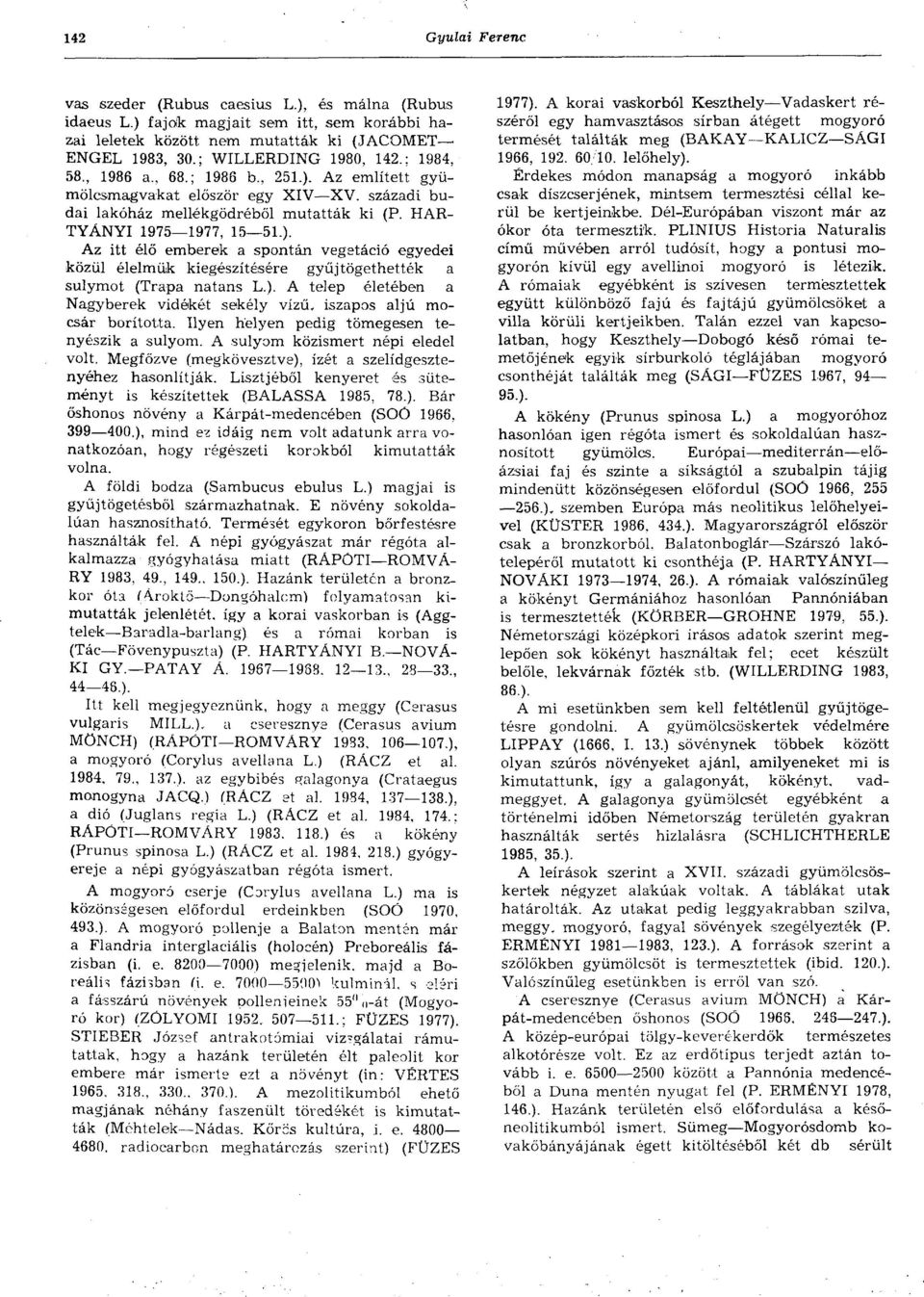). A telep életében a Nagyberek vidékét sekély vizű, iszapos aljú mocsár borította. Ilyen helyen pedig tömegesen tenyészik a súlyom. A súlyom közismert népi eledel volt.