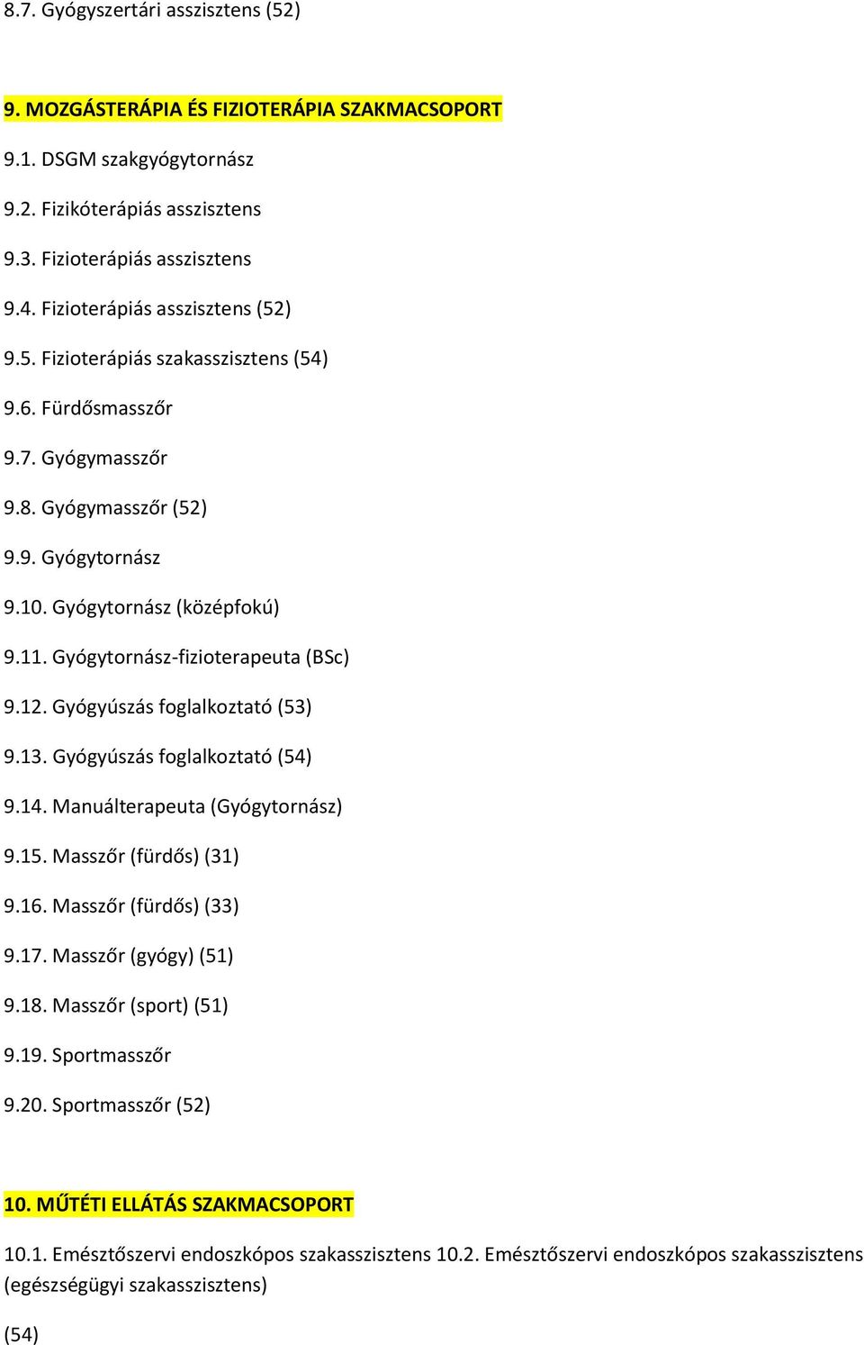 Gyógytornász-fizioterapeuta (BSc) 9.12. Gyógyúszás foglalkoztató (53) 9.13. Gyógyúszás foglalkoztató (54) 9.14. Manuálterapeuta (Gyógytornász) 9.15. Masszőr (fürdős) (31) 9.16.