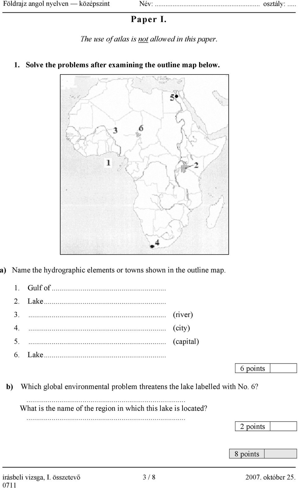 Gulf of... 2. Lake... 3.... (river) 4.... (city) 5.... (capital) 6. Lake... 6 points b) Which global environmental problem threatens the lake labelled with No.