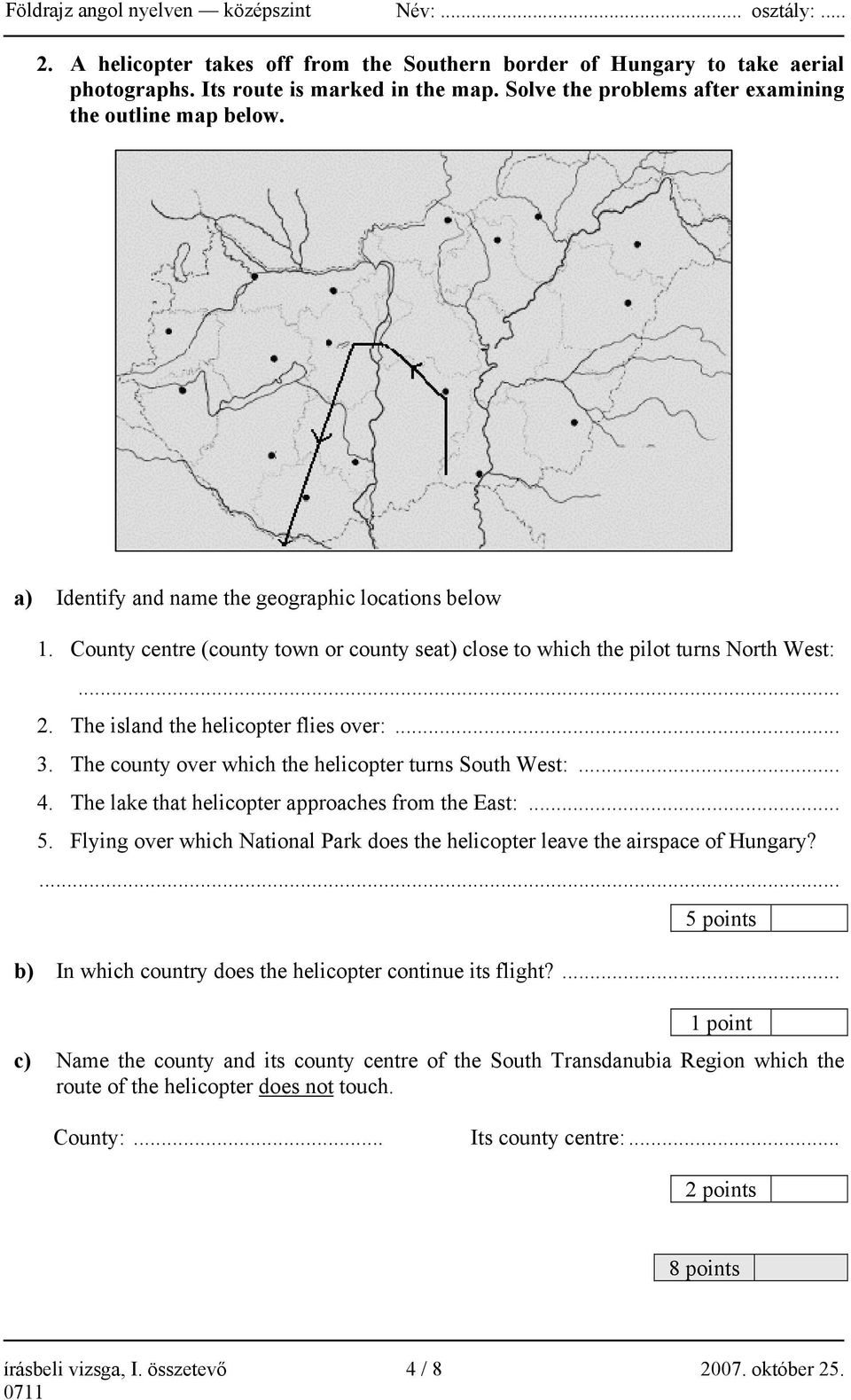 .. 2. The island the helicopter flies over:... 3. The county over which the helicopter turns South West:... 4. The lake that helicopter approaches from the East:... 5.