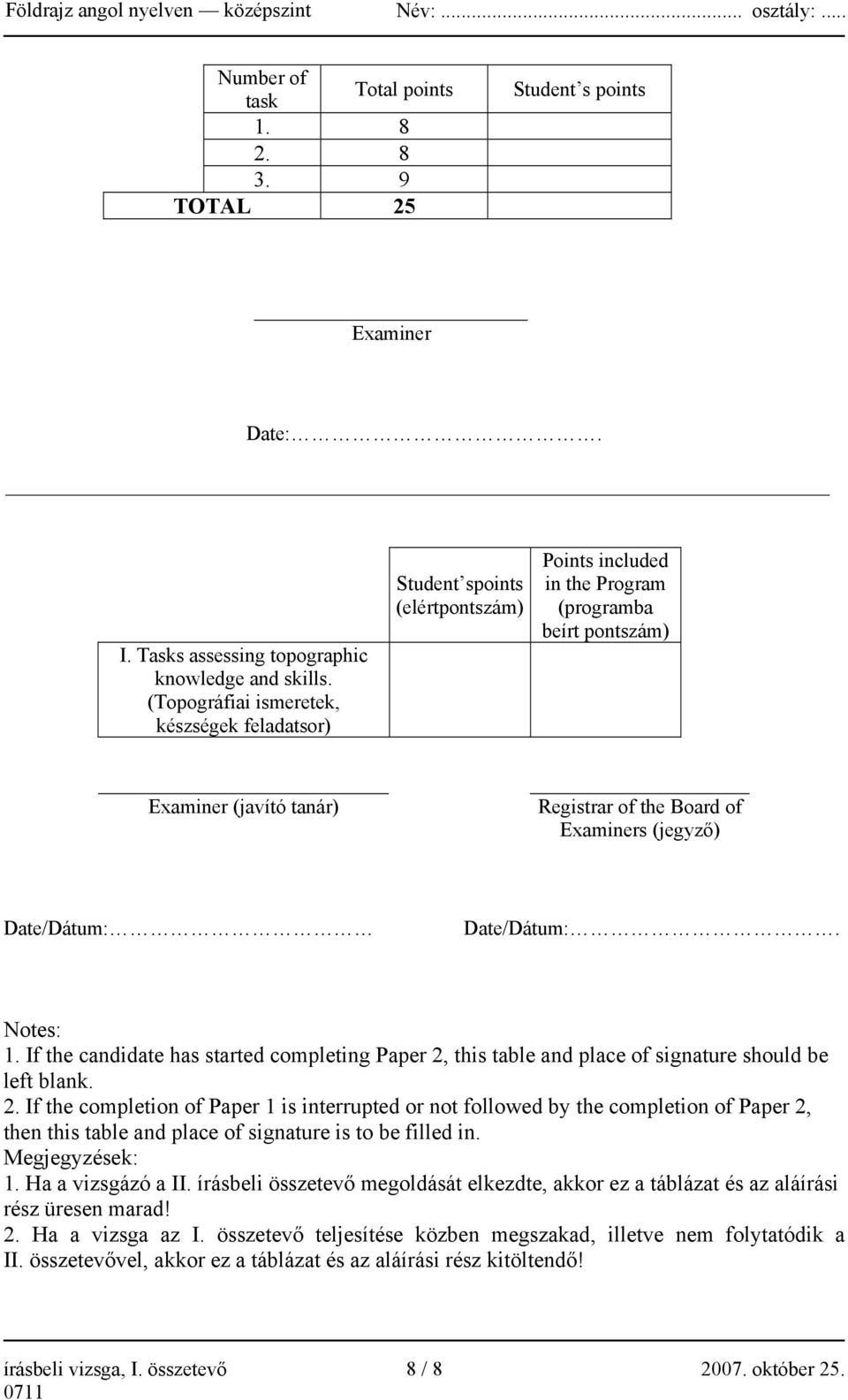 (jegyző) Date/Dátum: Date/Dátum:. Notes: 1. If the candidate has started completing Paper 2,