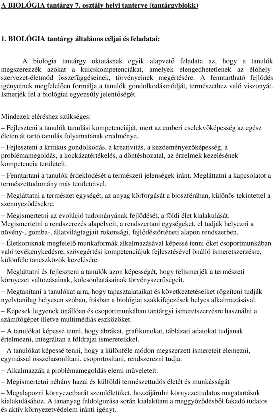 élőhelyszervezet-életmód összefüggéseinek, törvényeinek megértésére. A fenntartható fejlődés igényeinek megfelelően formálja a tanulók gondolkodásmódját, természethez való viszonyát.