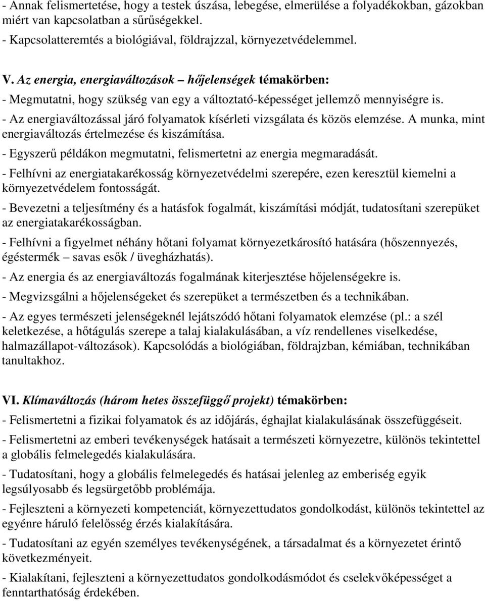 - Az energiaváltozással járó folyamatok kísérleti vizsgálata és közös elemzése. A munka, mint energiaváltozás értelmezése és kiszámítása.