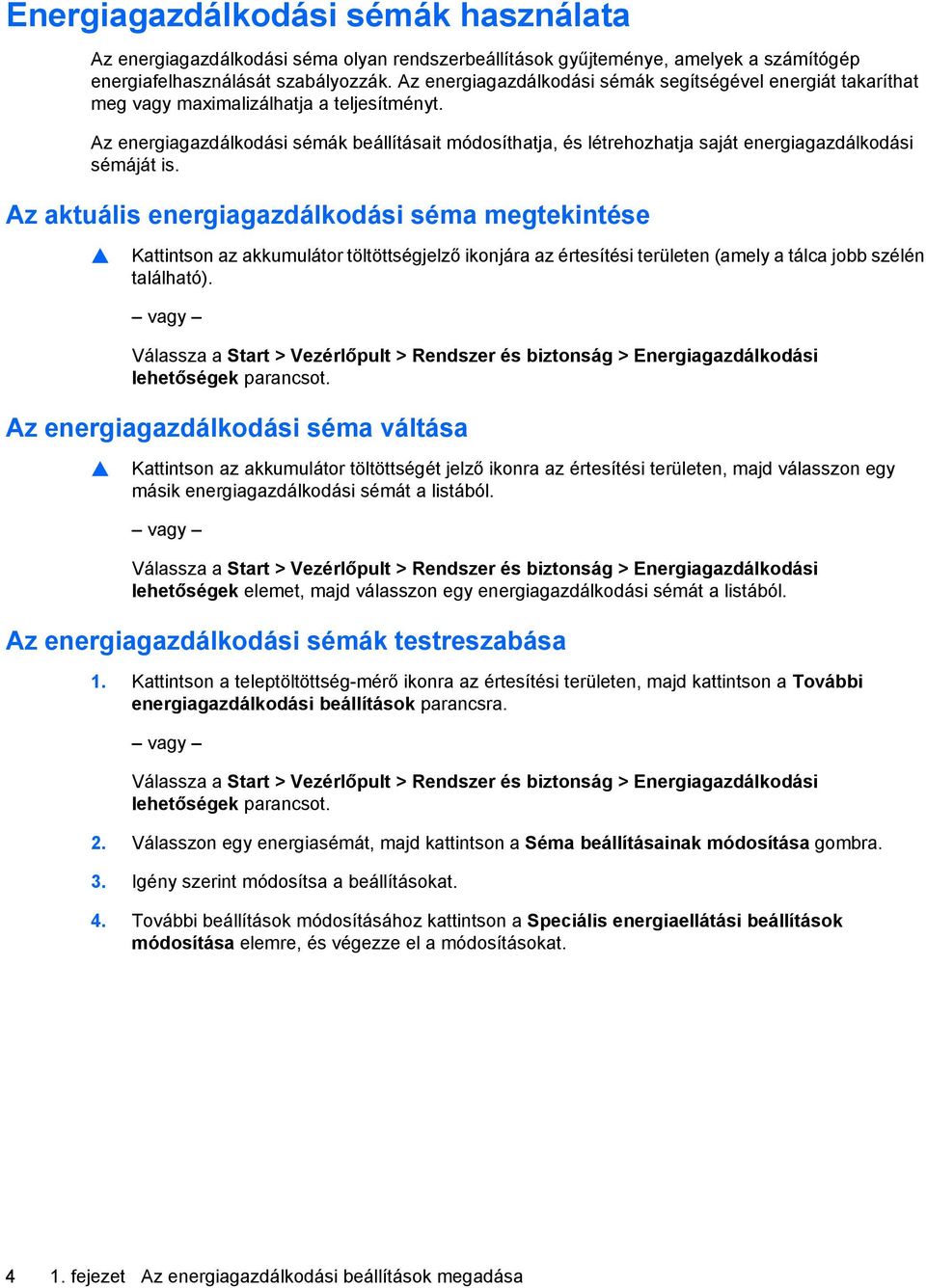 Az energiagazdálkodási sémák beállításait módosíthatja, és létrehozhatja saját energiagazdálkodási sémáját is.