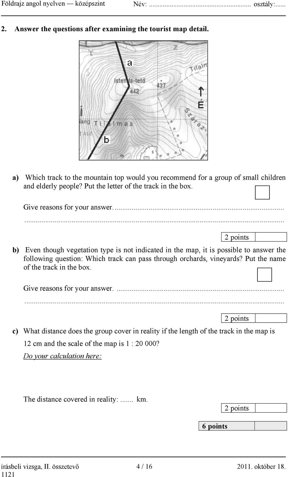 ...... 2 points b) Even though vegetation type is not indicated in the map, it is possible to answer the following question: Which track can pass through orchards, vineyards?