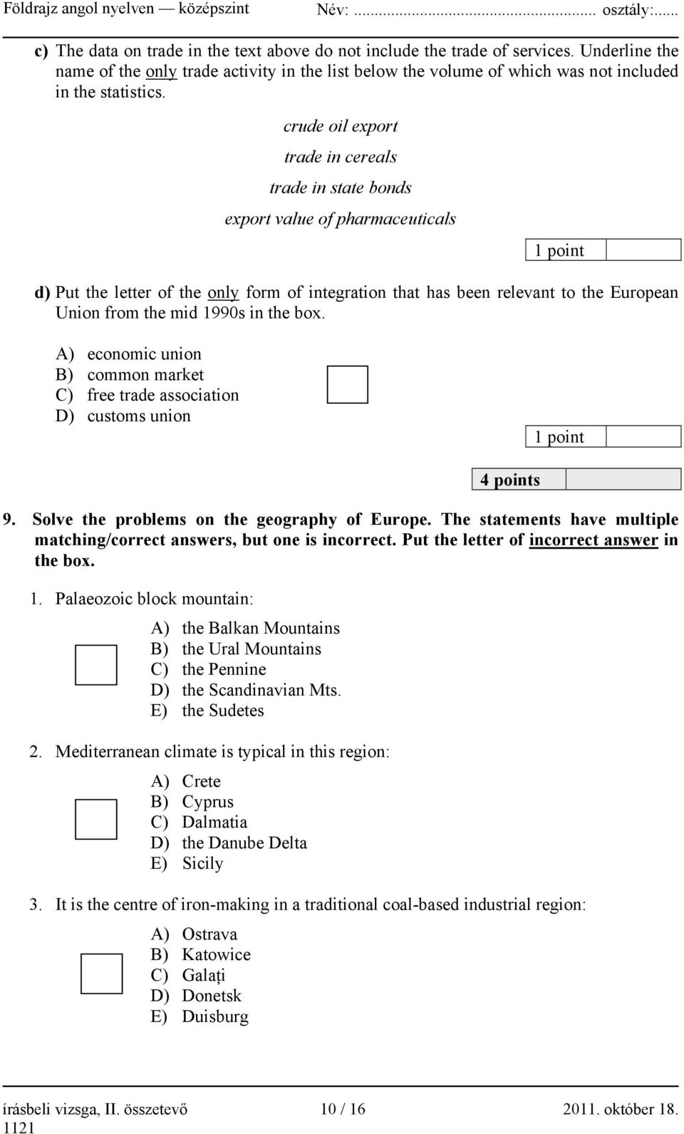 1990s in the box. A) economic union B) common market C) free trade association D) customs union 4 points 9. Solve the problems on the geography of Europe.