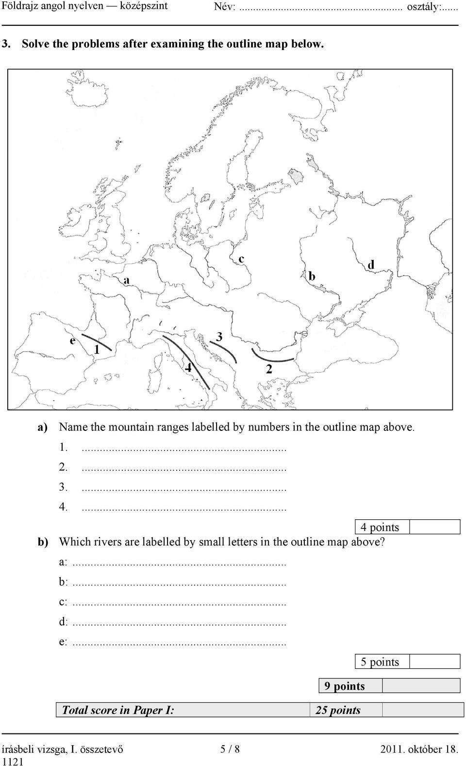 ... 4 points b) Which rivers are labelled by small letters in the outline map above? a:... b:.