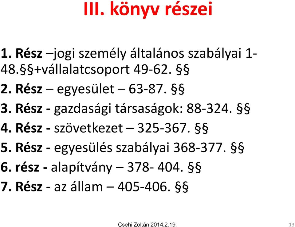 Rész - gazdasági társaságok: 88-324. 4. Rész - szövetkezet 325-367. 5.