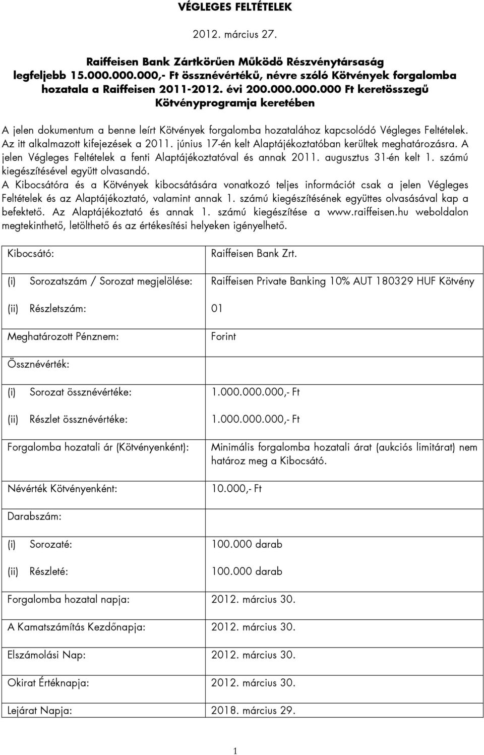 június 17-én kelt Alaptájékoztatóban kerültek meghatározásra. A jelen Végleges Feltételek a fenti Alaptájékoztatóval és annak 2011. augusztus 31-én kelt 1. számú kiegészítésével együtt olvasandó.