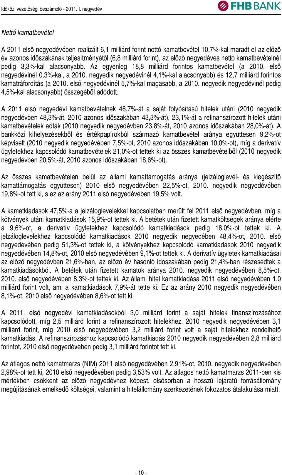 negyedik negyedévinél 4,1%-kal alacsonyabb) és 12,7 milliárd forintos kamatráfordítás (a 2010. első negyedévinél 5,7%-kal magasabb, a 2010.