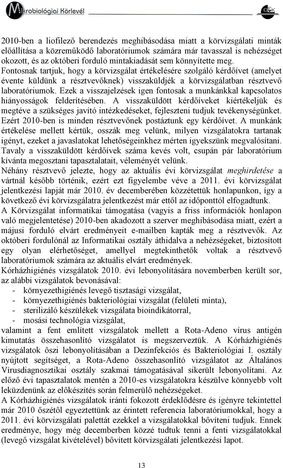 Ezek a visszajelzések igen fontosak a munkánkkal kapcsolatos hiányosságok felderítésében.